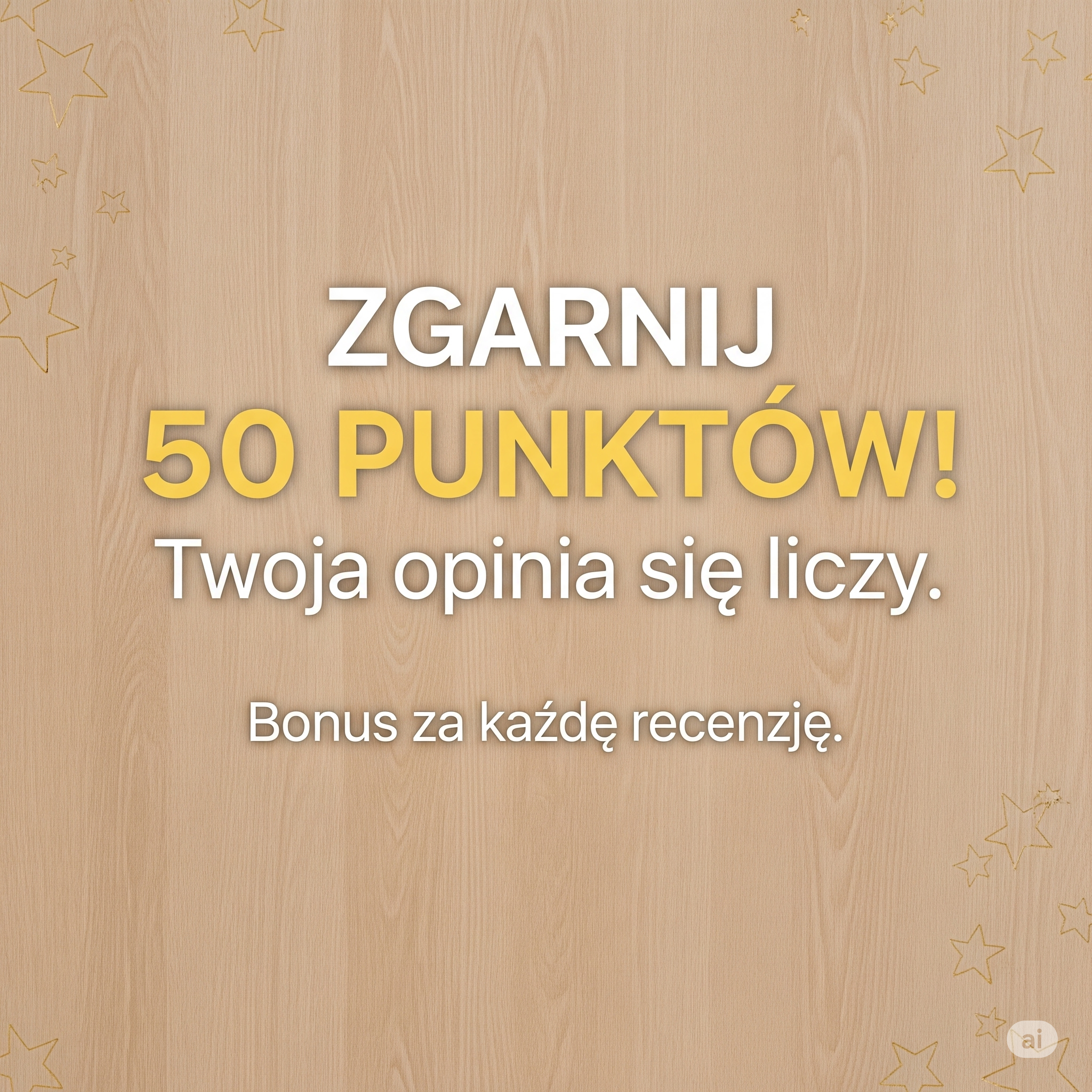 Zbieraj 50 punktów lojalnościowych. Podziel się opinią po zakupie.