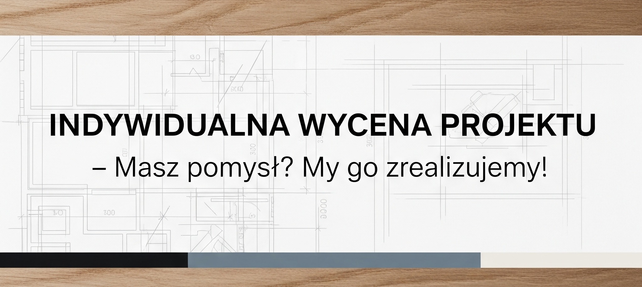 Indywidualna wycena projektu, masz pomysł ny go zrealizujemy